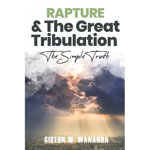 Rapture and The Great Tribulation: The Simple Truth - Paperback