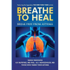 Breathe to Heal: Break Free From Asthma - Paperback