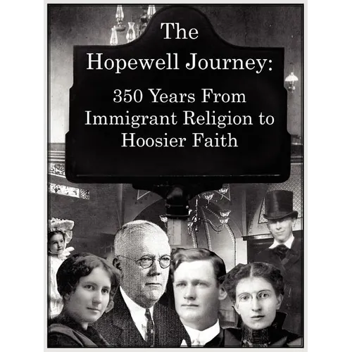 The Hopewell Journey: 350 Years from Immigrant Religion to Hoosier Faith: Hopewell Presbyterian Church 1831-2006 - Paperback