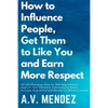 How to Influence People, Get Them to Like You, and Earn More Respect: 52 Life-Changing Ideas for Self-Improvement. Improve Your Charisma, Communicate - Paperback