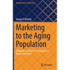 Marketing to the Aging Population: Strategies and Tools for Companies in Various Industries - Hardcover