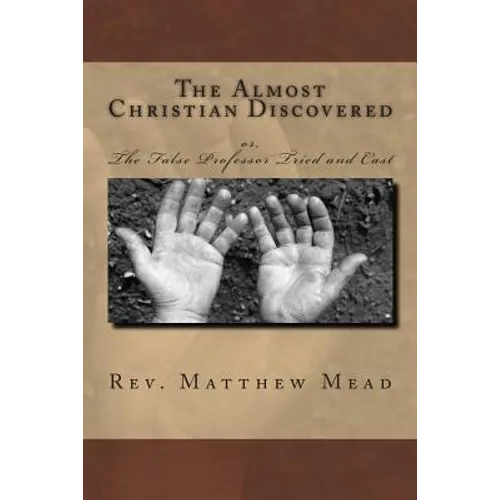 The Almost Christian Discovered: or, The False Professor Tried and Cast - Paperback