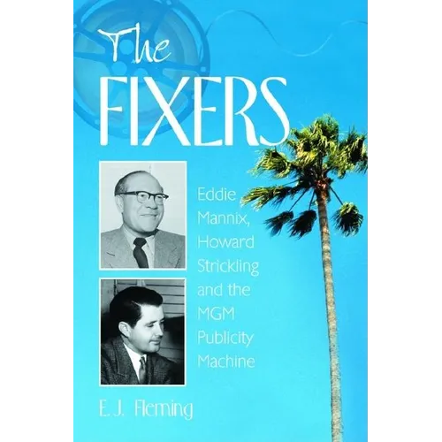 The Fixers: Eddie Mannix, Howard Strickling and the MGM Publicity Machine - Paperback