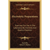 Electrolytic Preparations: Exercises For Use In The Laboratory By Chemists And Electro-Chemists - Paperback