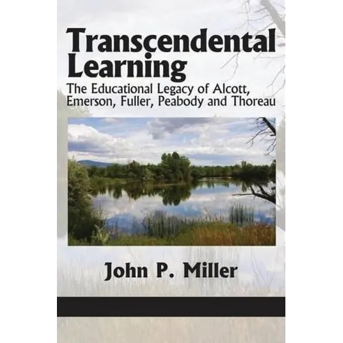 Transcendental Learning: The Educational Legacy of Alcott, Emerson, Fuller, Peabody and Thoreau - Paperback