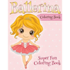 Ballerina Coloring Book: Super Fun Coloring Book - Paperback