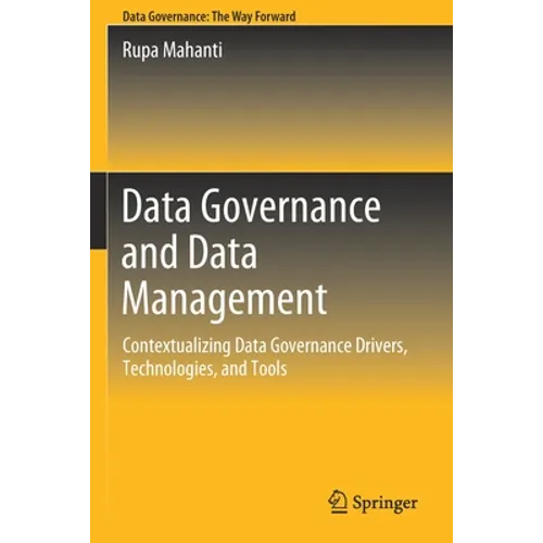 Data Governance and Data Management: Contextualizing Data Governance Drivers, Technologies, and Tools - Paperback