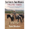 Six Colts, Two Weeks, Volume Three: A Special Colt Starting Clinic with Harry Whitney - Paperback