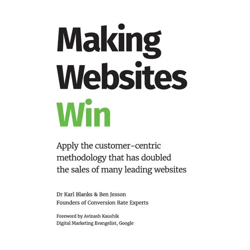 Making Websites Win: Apply the Customer-Centric Methodology That Has Doubled the Sales of Many Leading Websites - Hardcover