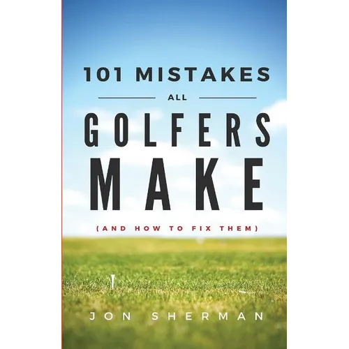 101 Mistakes All Golfers Make (and how to fix them) - Paperback