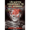 LBJ and the Conspiracy to Kill Kennedy: A Coalescence of Interests - Paperback