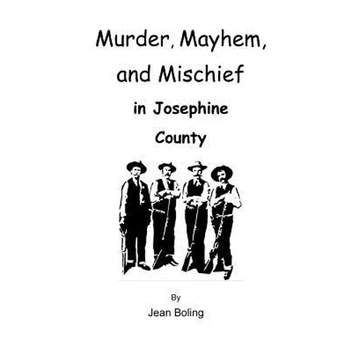 Murder, Mayhem and Mischief in Josephine County - Paperback