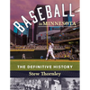 Baseball in Minnesota: The Definitive History - Paperback
