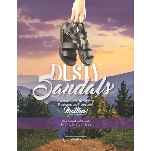 Dusty Sandals: A Woman's Walk Through the Prophecies and Promises of Matthew (Volume 3) - Paperback
