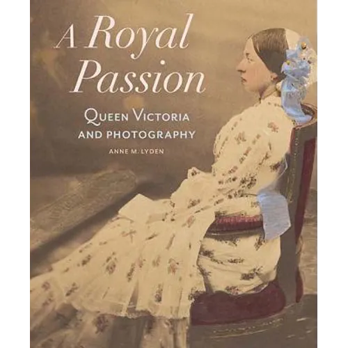 A Royal Passion: Queen Victoria and Photography - Hardcover