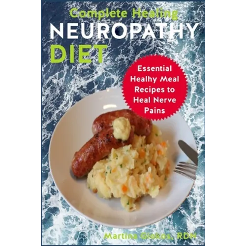 Complete Healing Neuropathy Diet: Essential Healhy Meal Recipes to Heal Nerve Pains - Paperback