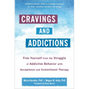 Cravings and Addictions: Free Yourself from the Struggle of Addictive Behavior with Acceptance and Commitment Therapy - Paperback