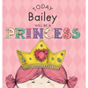 Today Bailey Will Be a Princess - Hardcover