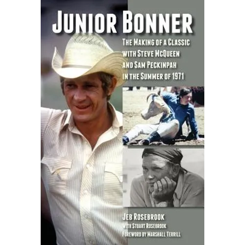 Junior Bonner: The Making of a Classic with Steve McQueen and Sam Peckinpah in the Summer of 1971 - Paperback