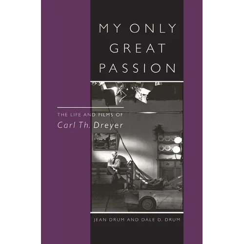 My Only Great Passion: The Life and Films of Carl Th. Dreyer - Hardcover