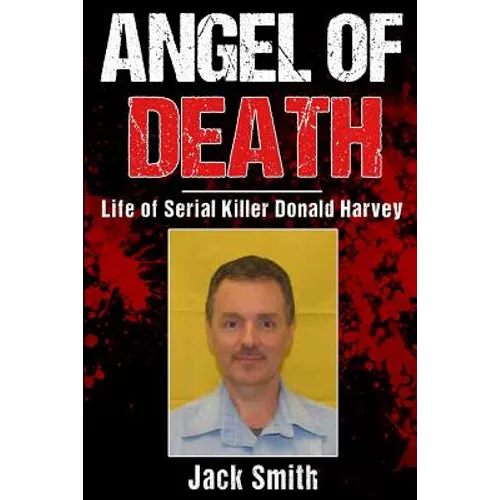 Angel of Death: Life of Serial Killer Donald Harvey - Paperback