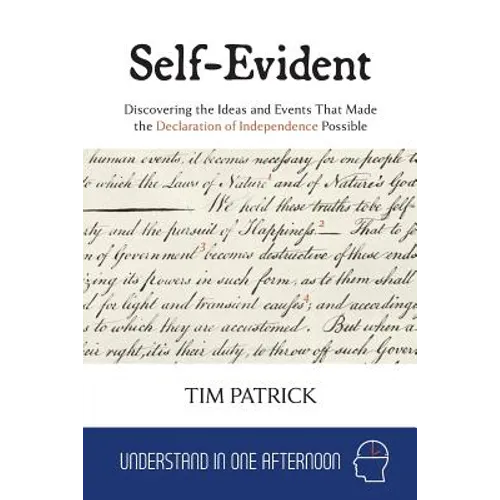 Self-Evident: Discovering the Ideas and Events That Made the Declaration of Independence Possible - Paperback