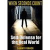 When Seconds Count: Self-Defense for the Real World - Paperback