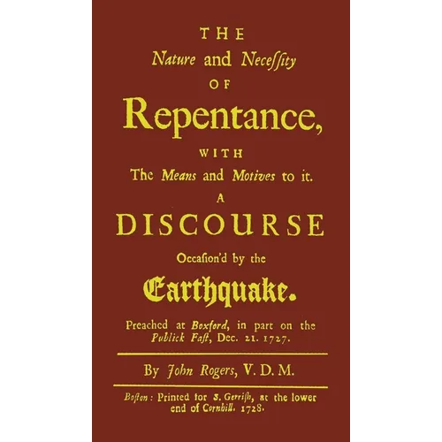The Nature and Necessity of Repentance: With the Means and Motives to it. A Discourse Occasion'd by the Earthquake - Hardcover
