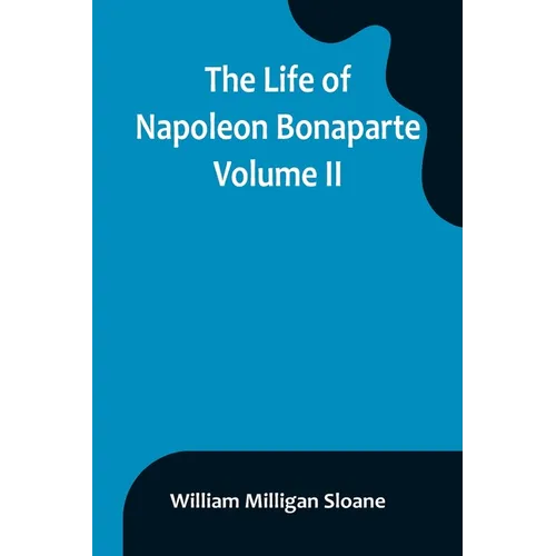 The Life of Napoleon Bonaparte. Volume II - Paperback