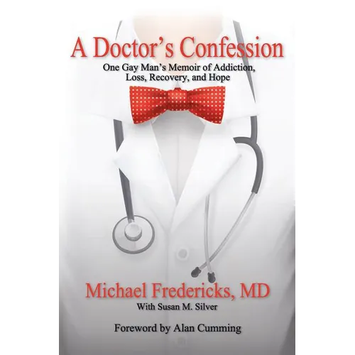 A Doctor's Confession: One Gay Man's Memoir of Addiction, Loss, Recovery, and Hope - Paperback