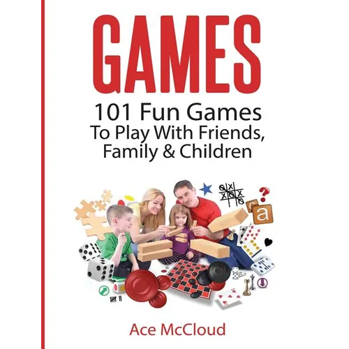 Games: 101 Fun Games To Play With Friends, Family & Children - Hardcover