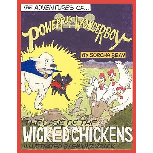 The Adventures of Powerpup and Wonderboy and the Case of the Wicked Chickens - Paperback