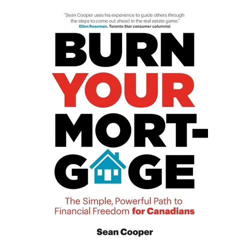 Burn Your Mortgage: The Simple, Powerful Path to Financial Freedom for Canadians - Paperback