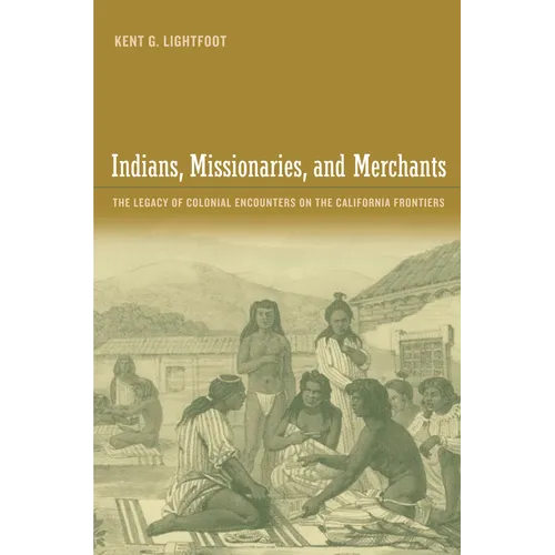 Indians, Missionaries, and Merchants: The Legacy of Colonial Encounters on the California Frontiers - Paperback