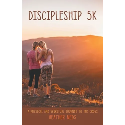 Discipleship 5K: A Physical and Spiritual Journey to the Cross - Paperback