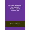 The Great North Road, the Old Mail Road to Scotland: London to York - Paperback