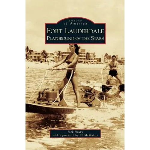 Fort Lauderdale: Playground of the Stars - Hardcover