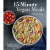 15-Minute Vegan Meals: 60 Delicious Recipes for Fast & Easy Plant-Based Eats - Paperback
