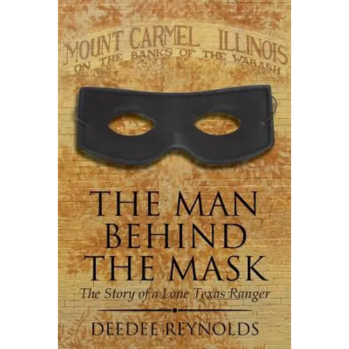 The Man Behind the Mask: The Story of a Lone Texas Ranger - Paperback