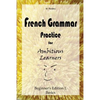 French Grammar Practice for Ambitious Learners - Beginner's Edition I, Basics - Paperback