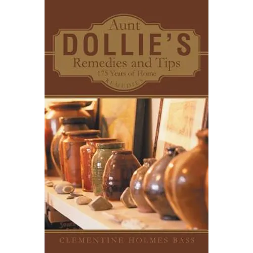 Aunt Dollie's Remedies and Tips: 175 Years of Home Remedies - Paperback