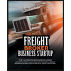 Freight Broker Business Startup: The Ultimate Beginners Guide on How to Start & Scale Your Own Succesful Freight Brokerage Business With a Practical S - Paperback