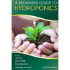 A Beginner's Guide to Hydroponics: : It's not just for growing marijuana! (Although you can) - Paperback