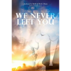 We Never Left You - Paperback