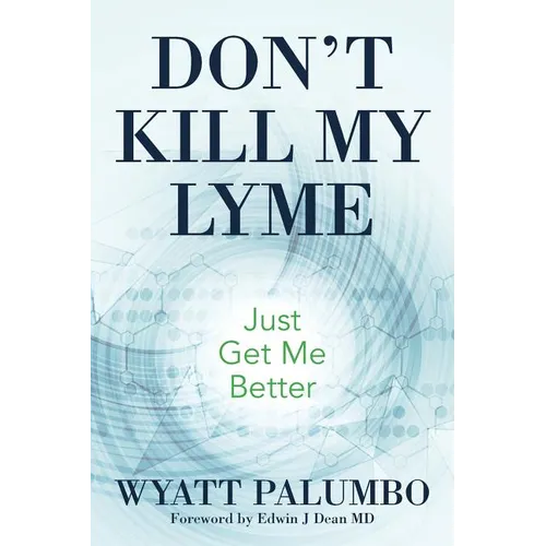 Don't Kill My Lyme: Just Get Me Better - Paperback