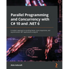 Parallel Programming and Concurrency with C# 10 and .NET 6: A modern approach to building faster, more responsive, and asynchronous .NET applications - Paperback