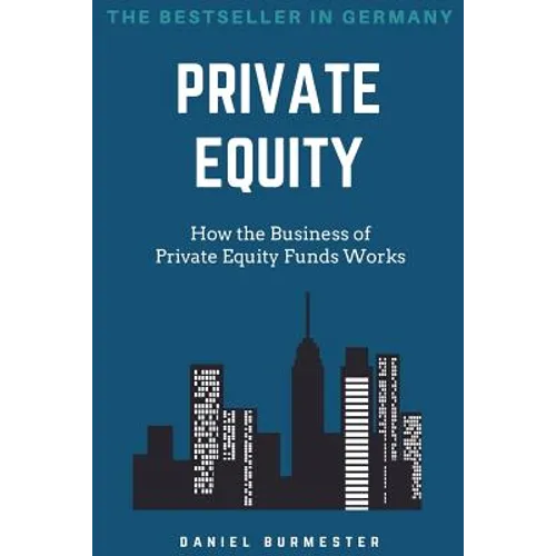 Private Equity: How the Business of Private Equity Funds Works - Paperback