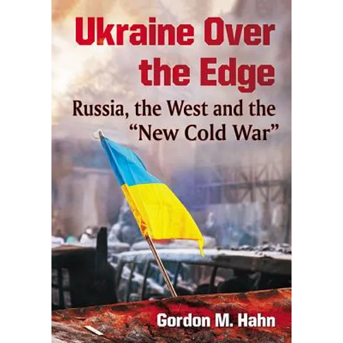 Ukraine Over the Edge: Russia, the West and the "New Cold War" - Paperback