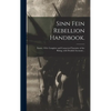 Sinn Fein Rebellion Handbook.: Easter, 1916. Complete and Connected Narrative of the Rising, With Detailed Accounts .. - Hardcover