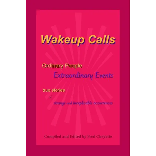 Wakeup Calls Ordinary People - Extraordinary Events: true stories of strange and inexplicable occurrences - Paperback